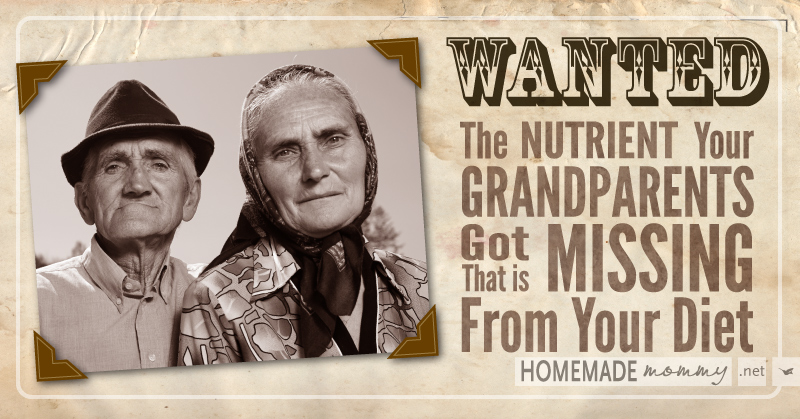 The Nutrient Your Grandparents Got That is Missing From Your Diet