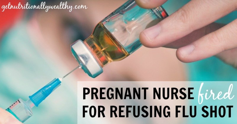 Pregnant Nurse FIRED for refusing flu shot | nutritionallywealthy.com