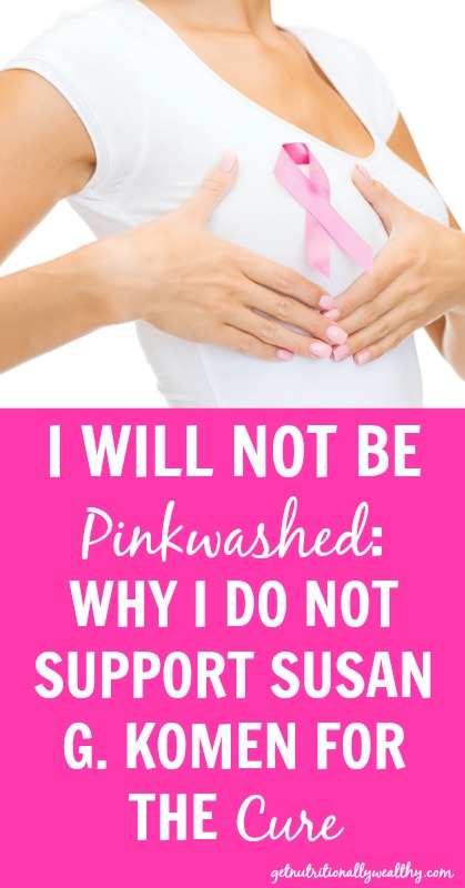 I WILL NOT BE Pinkwashed:  WHY I DO NOT SUPPORT SUSAN G. KOMEN FOR THE Cure | nutritionallywealthy.com