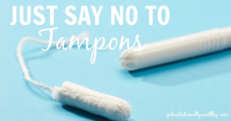 Just say NO to tampons | nutritionallywealthy.com