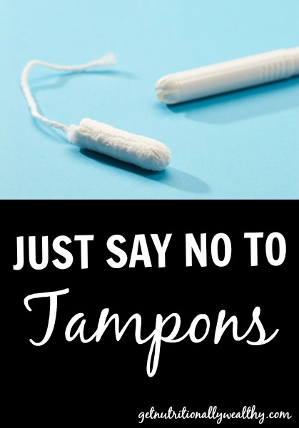 Just say NO to tampons | nutritionallywealthy.com