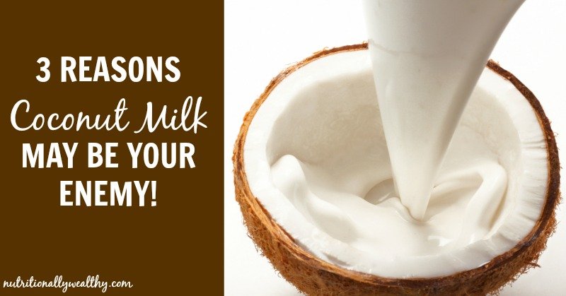 3 Reasons Why Coconut Milk MAY Be Your Enemy | Nutritionally Wealthy