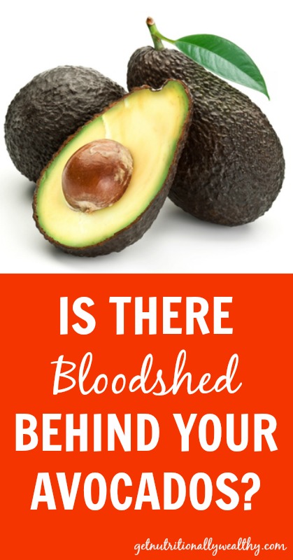 Is there BLOODSHED behind your Avocados? | Get Nutritionally Wealthy
