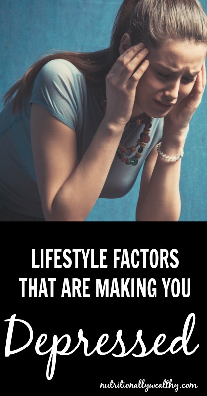 12 Lifestyle factors that are making you feel DEPRESSED | Nutritionally Wealthy