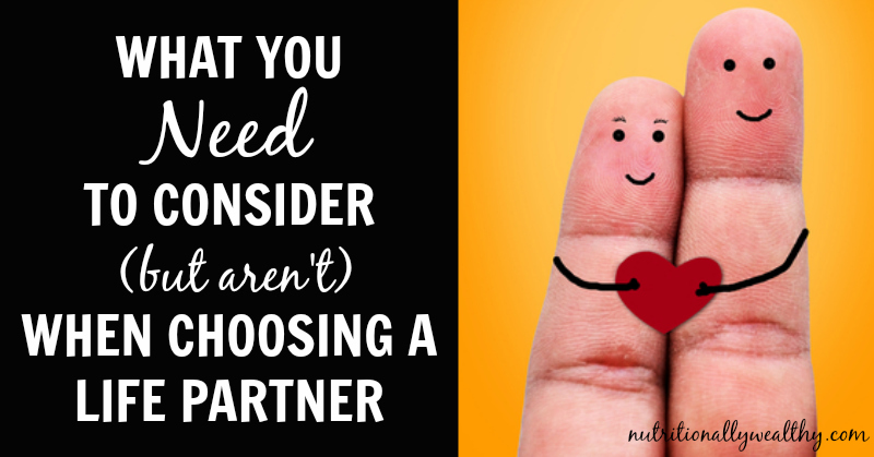 What you NEED to consider (but aren't) when choosing a life partner | Nutritionally Wealthy