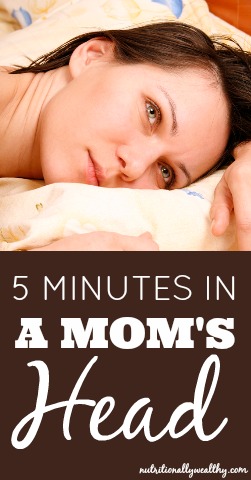 5 Minutes in a Mom's Head | Nutritionally Wealthy