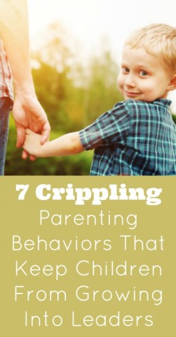 7 Crippling Parenting Behaviors That Keep Children From Growing Into Leaders