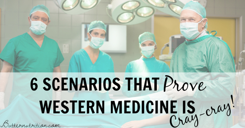 6 scenarios that prove Western medicine is CRAZY