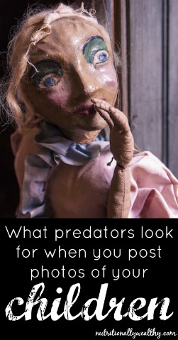 What predators look for when you post photos of your children | Nutritionally Wealthy